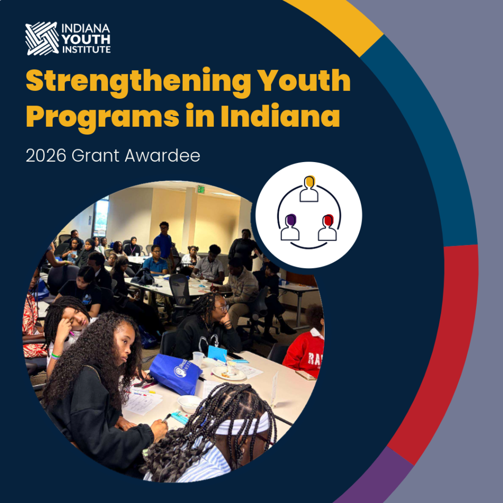 Indiana Youth Institute Strengthening Youth Programs in Indiana 2026 Grant Awardee graphic